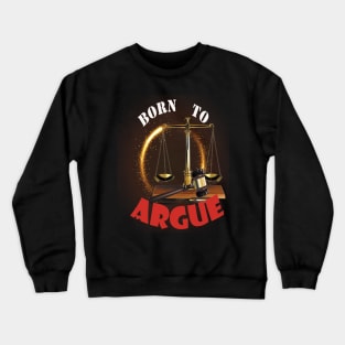 Born to argue Crewneck Sweatshirt